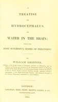 view A treatise on hydrocephalus, or, Water in the brain with the most successful modes of treatment / William Griffith.