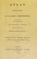 view Atlas of delineations of cutaneous eruptions : illustrative of the descriptions in the Practical synopsis of cutaneous diseases of Thomas Bateman / by Anthony Todd Thomson.