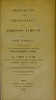 view Observations on the treatment of scirrhous tumours of the breast : to which is added, a new and efficacious mode of treating the ulcerated cancer / by James Nooth.