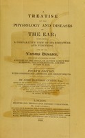 view A treatise on the physiology and diseases of the ear ; containing a comparative view of its structure and functions, and of its various diseases, arranged according to the anatomy of the organ ... / by John Harrison Curtis.