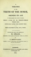 view A treatise on the teeth of the horse : shewing its age by the changes the teeth undergo, from a foal up to twenty-three years old ; especially after the eighth year / translated from the French of M. Girard ... by T. Irwin Ganly.