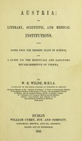 view Austria : its literary, scientific, and medical institutions : with notes upon the present state of science, and a guide to the hospitals and sanatory establishments of Vienna / by W.R. Wilde.