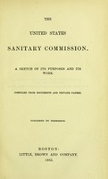 view The United States Sanitary Commission : a sketch of its purposes and its work / Compiled from documents and private papers.