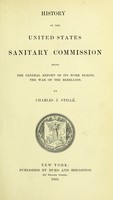 view History of the United States Sanitary Commission : being the general report of its work during the war of the rebellion / By Charles J. Stillé.