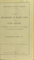 view On the reclamation of waste lands in the Clyde estuary, considered in relation to the disposal of the sewage of Glasgow / by Alexander Frew.