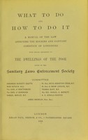 view What to do and how to do it : a manual of the law affecting the housing and sanitary condition of Londoners ; with special reference to the dwellings of the poor.