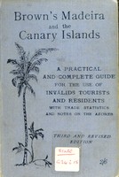view Madeira and the Canary Islands : a practical and complete guide for the use of invalids and tourists / A. Samler Brown.