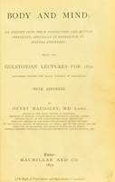 view Body and mind : an inquiry into their connection and mutual influence, specially in reference to mental disorders / by Henry Maudsley.