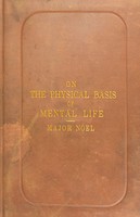 view The physical basis of mental life : a popular essay / by R.R. Noel.