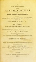 view A new supplement to the pharmacopoeias of London, Edinburgh, Dublin, and Paris : forming a complete dispensatory and conspectus; including the new French medicines and poisons ... / by James Rennie.