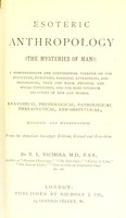 view Esoteric anthropology (the mysteries of man) : a comprehensive and confidential treatise on the structure, functions, passional attractions, and perversions, true and false physical and social conditions, and the most intimate relations of men and women. Anatomical, physiological, pathological, therapeutical and obstetrical, hygienic and hydropathic / by T.L. Nichols.