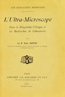 view L'ultra-microscope dans le diagnostic clinique et les recherches de laboratoire / par le Dr. Paul Gastou.