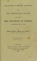 view The claims of forensic medicine : being the introductory lecture delivered in the University of London, on Monday, May 11, 1829 / by John Gordon Smith.