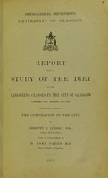 view Report upon a study of the diet of the labouring classes in the City of Glasgow carried out during 1911-1912 under the auspices of the Corporation of the City / by Dorothy E. Lindsay ; with an introduction by D. Noël Paton.