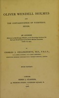 view Oliver Wendell Holmes and the contagiousness of puerperal fever : an address delivered at Marlborough, Wiltshire, to the Trowbridge division of the Bath and Bristol branch of the British Medical Association, October 28, 1905 / by Charles J. Cullingworth.