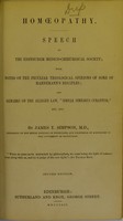 view Homoeopathy. Speech at the Edinburgh Medico-Chirurgical Society; notes on the peculiar theological opinions of some of Hahnemann's disciples; and remarks on the alleged law, "similia similibus curantur" etc., etc / by James Y. Simpson.