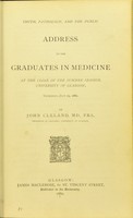 view Truth, pathology, and the public : address to the graduates in medicine at the close of the summer session, University of Glasgow, Thursday, July 29, 1880 / by John Cleland, M.D., F.R.S., Professor of Anatomy, University of Glasgow.