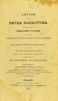 view A letter to the Fever Committee, on their hitherto unsuccessful attempts to restrain typhus contagion in Glasgow; on the present state of the epidemic; and on the new, or additional, means that may be found requisite in order to ensure its abatement, or suppression / by Richard Millar, M.D.