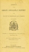 view Address on the origin and early history of the Faculty of Physicians and Surgeons of Glasgow; delivered at a conversazione held in the Faculty Hall, 11th March, 1864 / by William Weir, M.D.