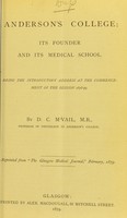 view Anderson's College : its founder and its medical school : being the introductory address at the commencement of the session 1878-79 / by D.C. McVail.