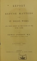 view Report on the refuse matters of the St. Rollox works, and their effect on the water of the River Clyde / by Thomas Anderson.