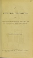 view On medicinal inhalations, with description of an improved apparatus for the production of medicated vapours / by James Adams, M.D.