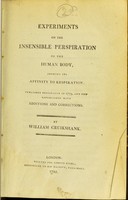 view Experiments on the insensible perspiration of the human body, shewing its affinity to respiration / by William Cruikshank.