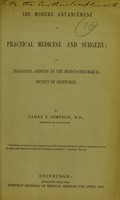 view The modern advancement of practical medicine and surgery : an inaugural address to the Medico-Chirurgical Society of Edinburgh / By James Y. Simpson.