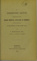 view An introductory lecture delivered in the Grant Medical College at Bombay, on the 15th June, 1853, at the opening of the session 1853-54 / by C. Morehead.