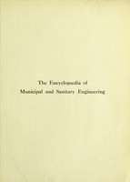 view The encyclopaedia of municipal and sanitary engineering : a handy working guide in all matters connected with municipal and sanitary engineering and administration / edited by W.H. Maxwell and J.T. Brown.