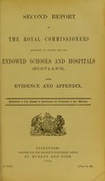 view Second report of the Royal Commissioners appointed to inquire into the endowed schools and hospitals (Scotland) : with evidence and appendix / [chairman, Sir Edward Colebrooke].