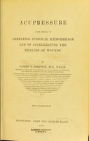 view Acupressure : a new method of arresting surgical haemorrhage and of accelerating the healing of wounds / by James Y. Simpson.