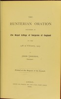 view The Hunterian oration : delivered at the Royal College of Surgeons of England on the 14th of February, 1905 / by John Tweedy.