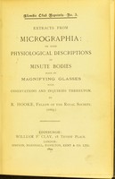 view Extracts from micrographia, or some physiological descriptions of minute bodies made by magnifying glasses : with observations and inquiries thereupon / by R. Hooke.