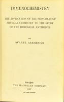 view Immunochemistry : the application of the principles of physical chemistry to the study of the biological antibodies / by Svante Arrhenius.