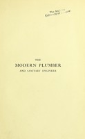 view The modern plumber and sanitary engineer : treating of plumbing, sanitary work, ventilation, heating (electric and other), hot-water services. gas-fitting, electric lighting, bell-work, glazing, & c. / by sixteen specialist contributors, under the editorship of G. Lister Sutcliffe.