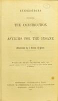 view Suggestions concerning the construction of asylums for the insane : illustrated by a series of plans / by William Dean Fairless.