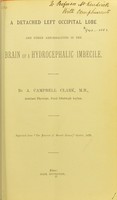 view A detached left occipital lobe and other abnormalities in the brain of a hydrocephalic imbecile / by A. Campbell Clark.