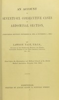 view An account of seventy-six consecutive cases of abdominal section : (performed between December 23, 1879 and November 1, 1880) / [R.L. Tait].