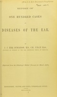 view Report of one hundred cases of diseases of the ear / by J.J. Kirk Duncanson.