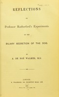view Reflections on Professor Rutherford's experiments on the biliary secretion of the dog / by A. de Noé Walker.