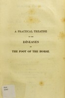 view A practical treatise on the diseases of the foot of the horse : containing a correct description of their nature, causes, and method of prevention : with suggestions of improved plans of treatment, founded on physiological principles : also, rules of shoeing, by which the ordinary evils attending this process may be in some measure prevented / by Richard Hayward Budd.