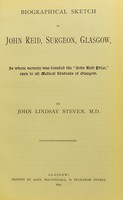 view Biographical sketch of John Reid, surgeon, Glasgow, in whose memory was founded the "John Reid Prize", open to all medical students of Glasgow / by John Lindsay Steven.