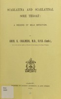 view Scarlatina and scarlatinal sore throat : a record of milk infection / Archibald K. Chalmers.