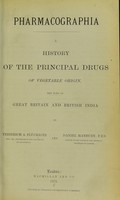 view Pharmacographia : a history of the principal drugs of vegetable origin, met with in Great Britain and British India / by Friedrich A. Flückiger and Daniel Hanbury.