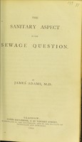 view The sanitary aspect of the sewage question / by James Adams.