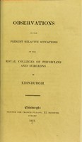 view Observations on the present relative situations of  the Royal Colleges of Physicians and Surgeons of Edinburgh.