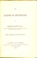 view The anatomy of drunkenness / by Robert Macnish ; with a sketch of the author's life.