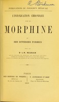 view L'intoxication chronique par la morphine et ses diverses formes / par le L.R. Regnier.