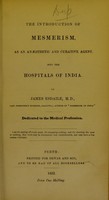 view The introduction of mesmerism, as an anæsthetic and curative agent, into the hospitals of India / by James Esdaile, M.D.